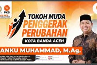 Tuanku Muhammad, Politisi Muda Penggerak Perubahan untuk Banda Aceh.